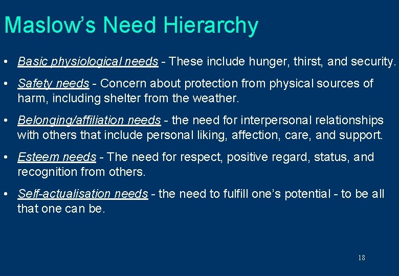 Maslow’s Need Hierarchy • Basic physiological needs - These include hunger, thirst, and security.