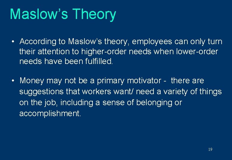 Maslow’s Theory • According to Maslow’s theory, employees can only turn their attention to