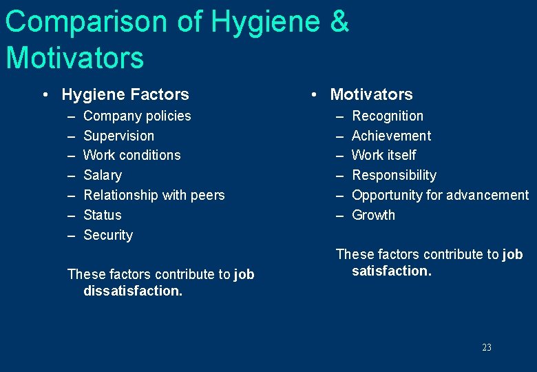 Comparison of Hygiene & Motivators • Hygiene Factors – – – – Company policies