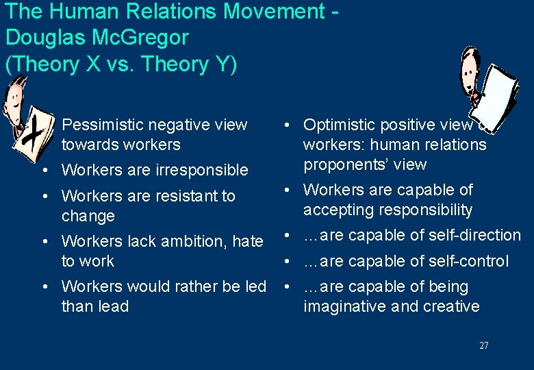 The Human Relations Movement Douglas Mc. Gregor (Theory X vs. Theory Y) Y •