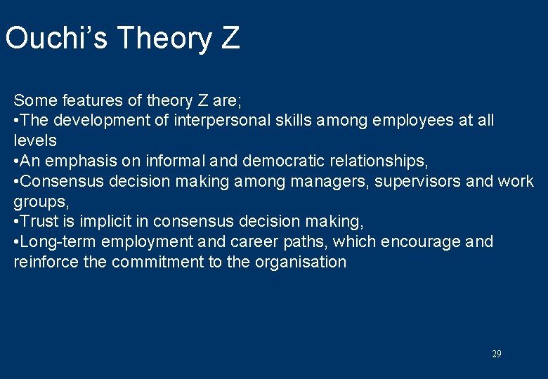 Ouchi’s Theory Z Some features of theory Z are; • The development of interpersonal