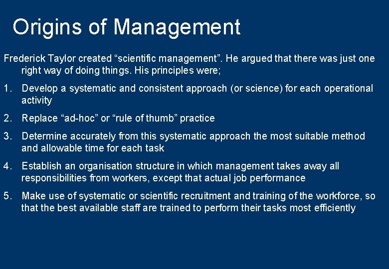 Origins of Management Frederick Taylor created “scientific management”. He argued that there was just