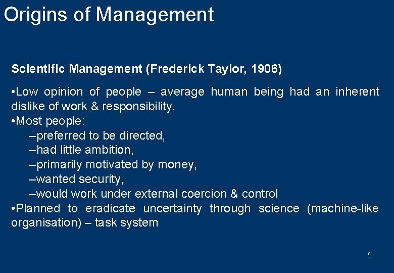 Origins of Management Scientific Management (Frederick Taylor, 1906) • Low opinion of people –