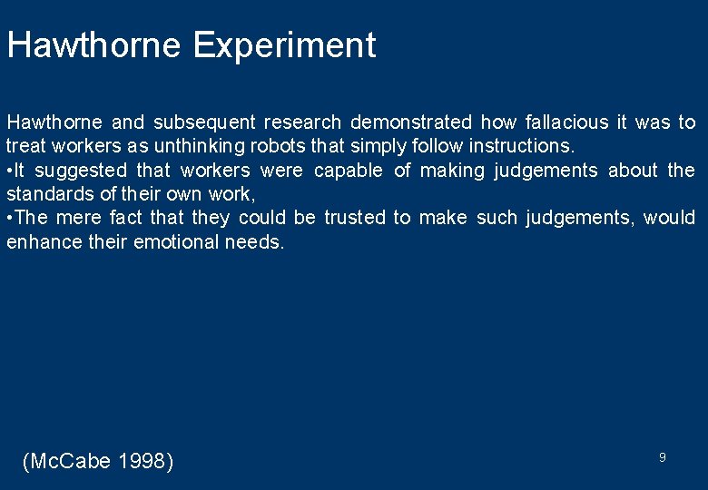 Hawthorne Experiment Hawthorne and subsequent research demonstrated how fallacious it was to treat workers