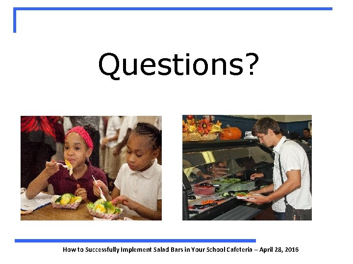 Questions? How to Successfully Implement Salad Bars in Your School Cafeteria – April 28,