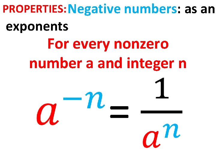 PROPERTIES: Negative numbers: as an exponents For every nonzero number a and integer n