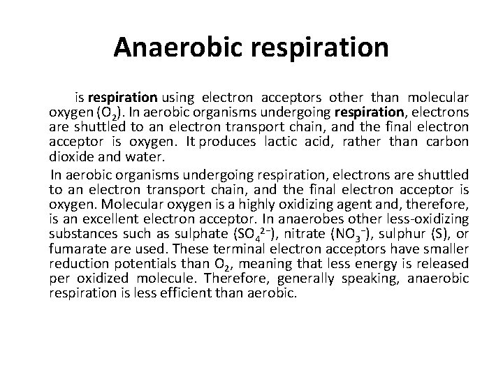 Anaerobic respiration is respiration using electron acceptors other than molecular oxygen (O 2). In