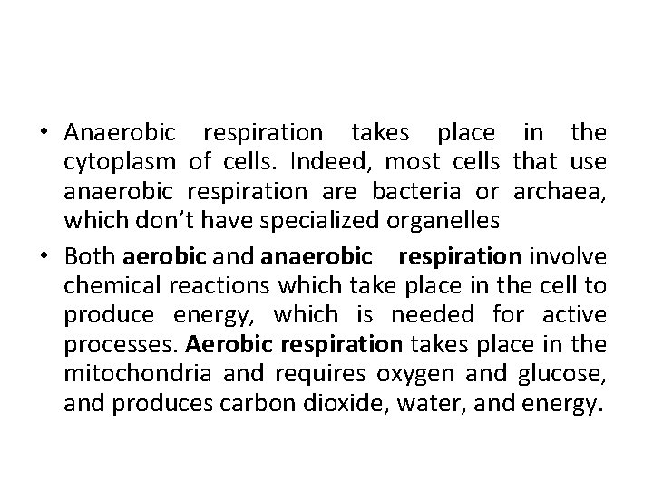  • Anaerobic respiration takes place in the cytoplasm of cells. Indeed, most cells