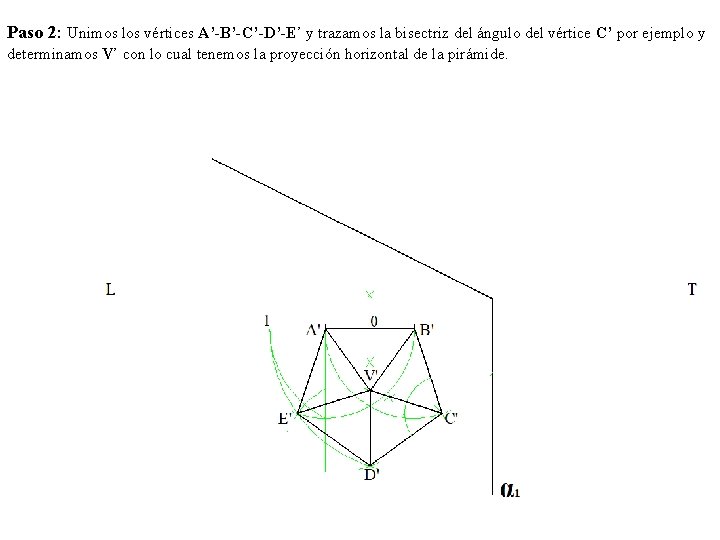 Paso 2: Unimos los vértices A’-B’-C’-D’-E’ y trazamos la bisectriz del ángulo del vértice