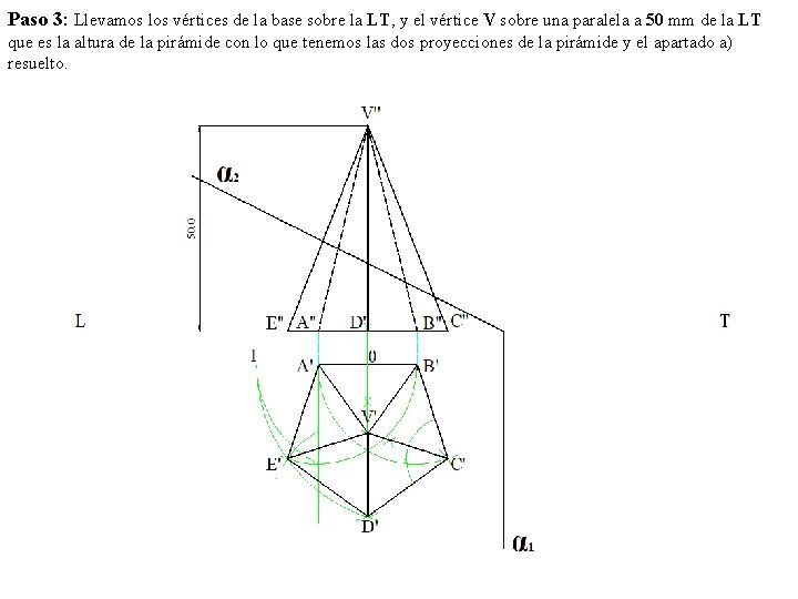 Paso 3: Llevamos los vértices de la base sobre la LT, y el vértice