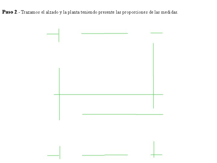 Paso 2. - Trazamos el alzado y la planta teniendo presente las proporciones de