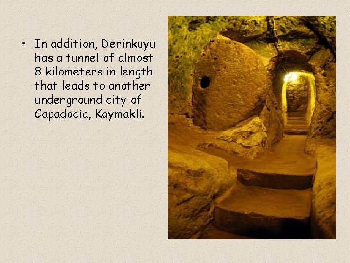  • In addition, Derinkuyu has a tunnel of almost 8 kilometers in length