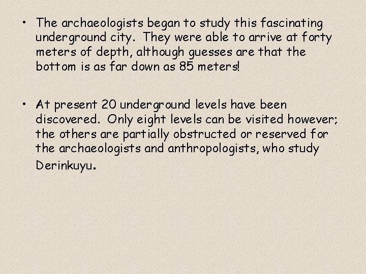  • The archaeologists began to study this fascinating underground city. They were able