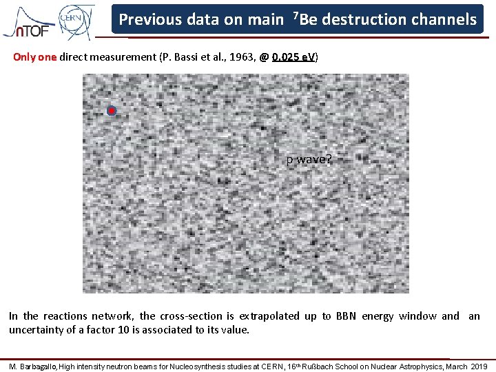 Previous data on main 7 Be destruction channels Only one direct measurement (P. Bassi
