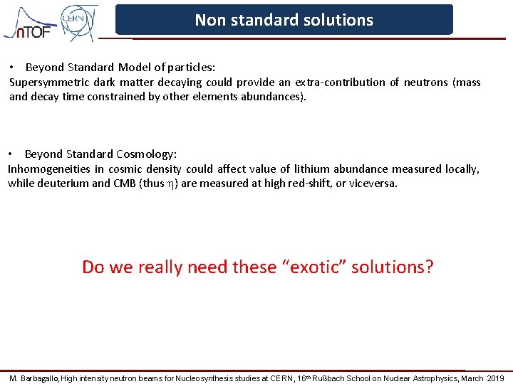 Non standard solutions • Beyond Standard Model of particles: Supersymmetric dark matter decaying could