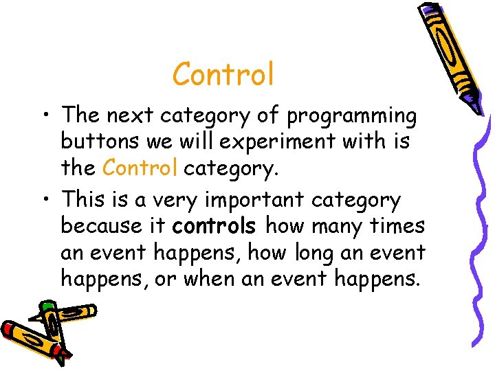 Control • The next category of programming buttons we will experiment with is the