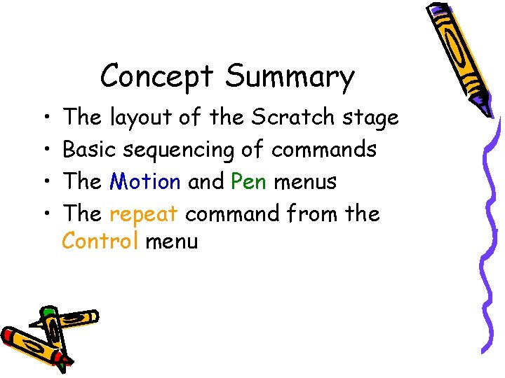 Concept Summary • • The layout of the Scratch stage Basic sequencing of commands