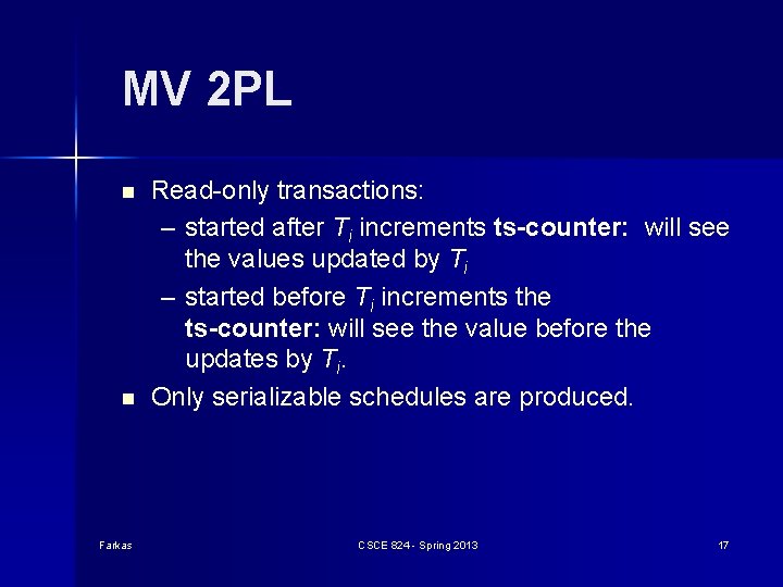 MV 2 PL n n Farkas Read-only transactions: – started after Ti increments ts-counter: MV 2 PL n n Farkas Read-only transactions: – started after Ti increments ts-counter:
