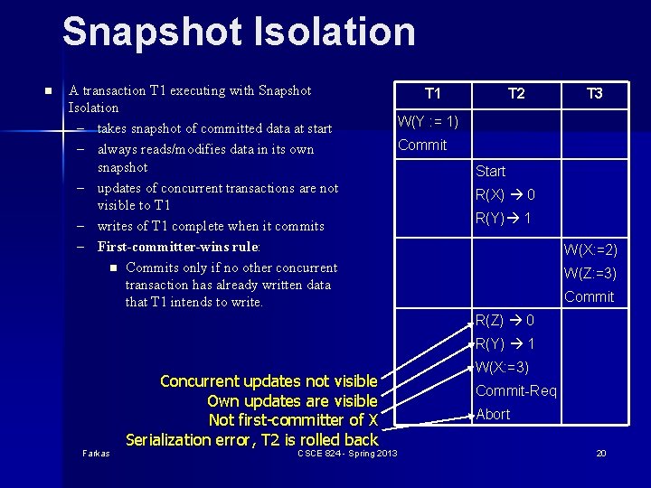 Snapshot Isolation n A transaction T 1 executing with Snapshot Isolation – takes snapshot Snapshot Isolation n A transaction T 1 executing with Snapshot Isolation – takes snapshot