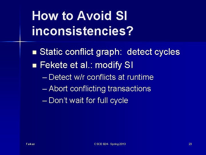 How to Avoid SI inconsistencies? Static conflict graph: detect cycles n Fekete et al. How to Avoid SI inconsistencies? Static conflict graph: detect cycles n Fekete et al.