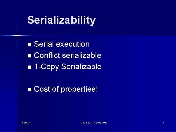 Serializability Serial execution n Conflict serializable n 1 -Copy Serializable n n Farkas Cost Serializability Serial execution n Conflict serializable n 1 -Copy Serializable n n Farkas Cost