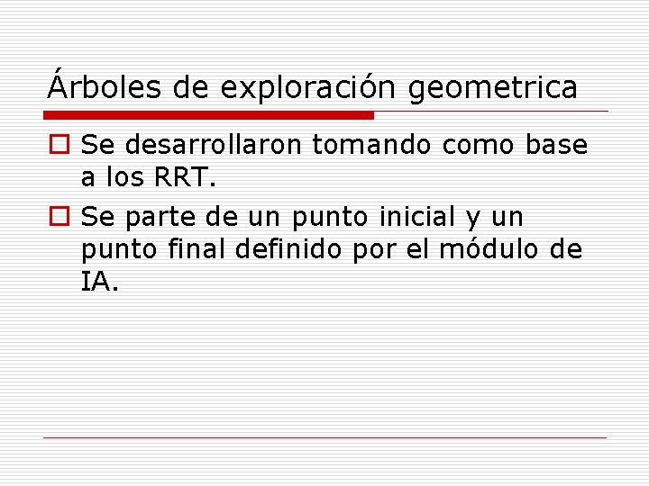 Árboles de exploración geometrica o Se desarrollaron tomando como base a los RRT. o