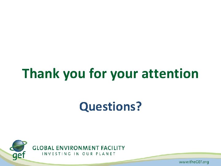 Thank you for your attention Questions? 