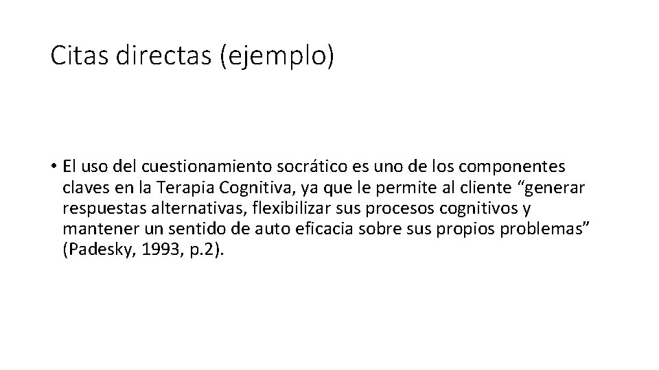Citas directas (ejemplo) • El uso del cuestionamiento socrático es uno de los componentes