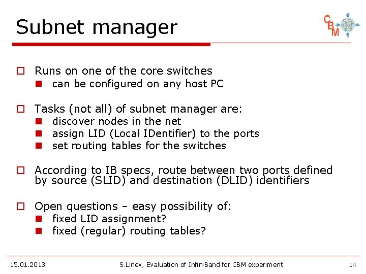 Subnet manager o Runs on one of the core switches n can be configured