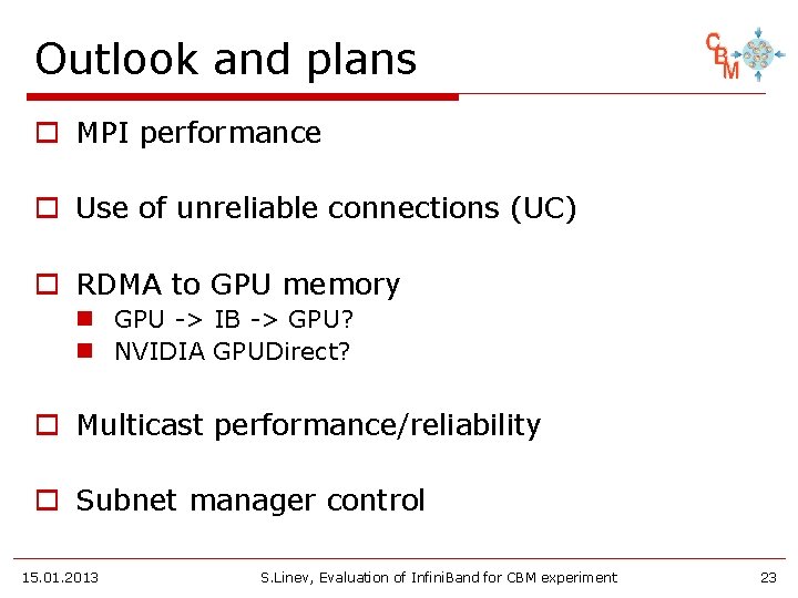 Outlook and plans o MPI performance o Use of unreliable connections (UC) o RDMA