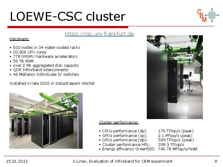 LOEWE-CSC cluster Hardware: • • https: //csc. uni-frankfurt. de 832 nodes in 34 water-cooled