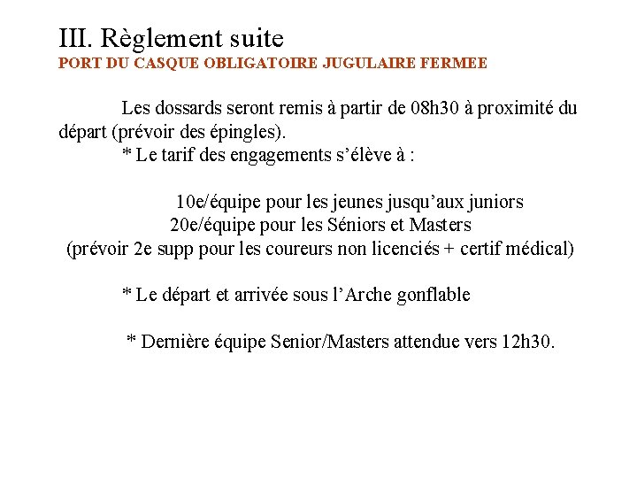 III. Règlement suite PORT DU CASQUE OBLIGATOIRE JUGULAIRE FERMEE Les dossards seront remis à