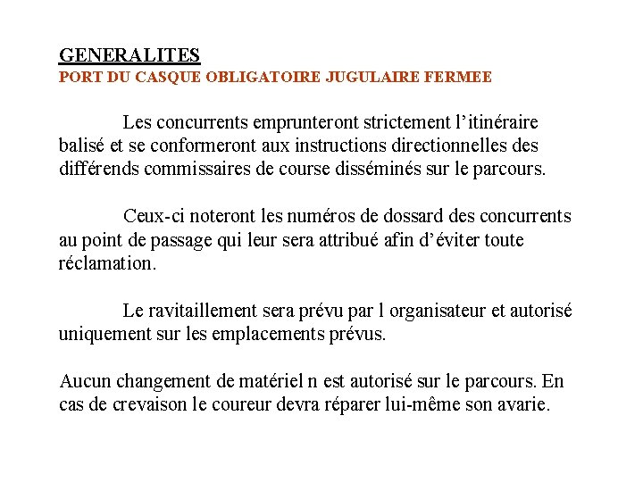GENERALITES PORT DU CASQUE OBLIGATOIRE JUGULAIRE FERMEE Les concurrents emprunteront strictement l’itinéraire balisé et