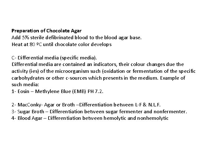 Preparation of Chocolate Agar Add 5% sterile defibrinated blood to the blood agar base.