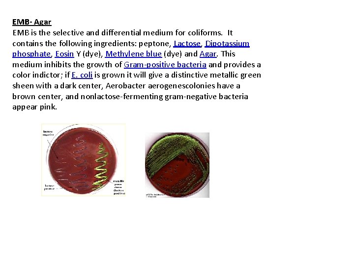 EMB- Agar EMB is the selective and differential medium for coliforms. It contains the