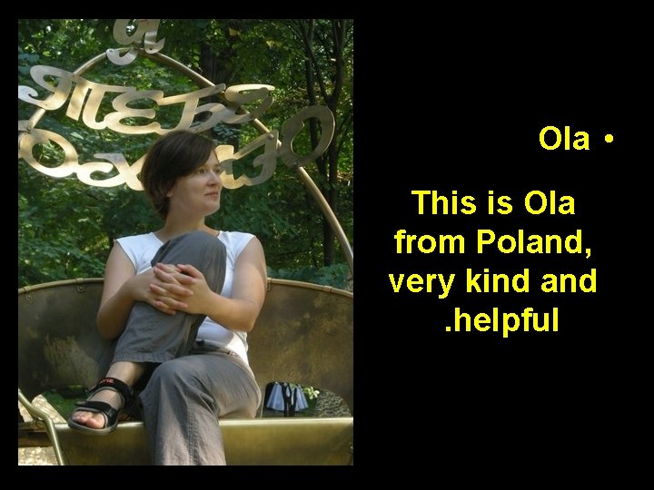 Ola • This is Ola from Poland, very kind and . helpful 