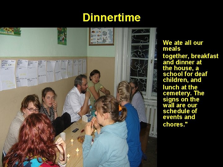 Dinnertime We ate all our meals together, breakfast and dinner at the house, a