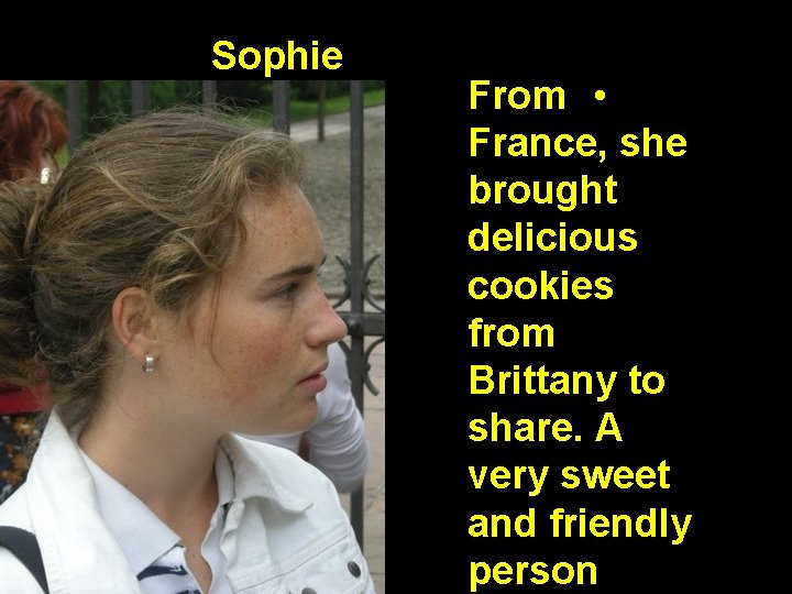 Sophie From • France, she brought delicious cookies from Brittany to share. A very