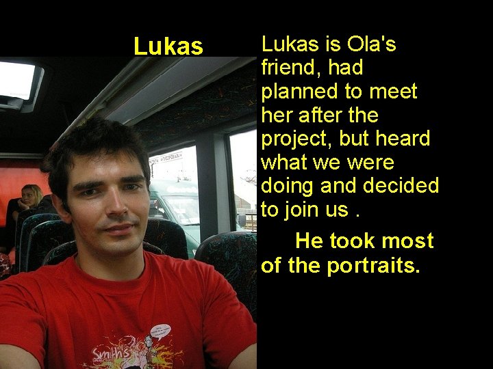 Lukas is Ola's friend, had planned to meet her after the project, but heard