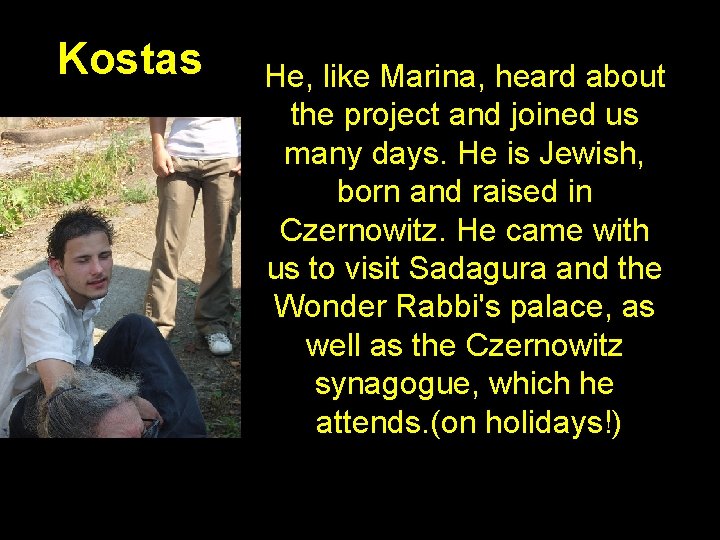 Kostas • He, like Marina, heard about the project and joined us many days.