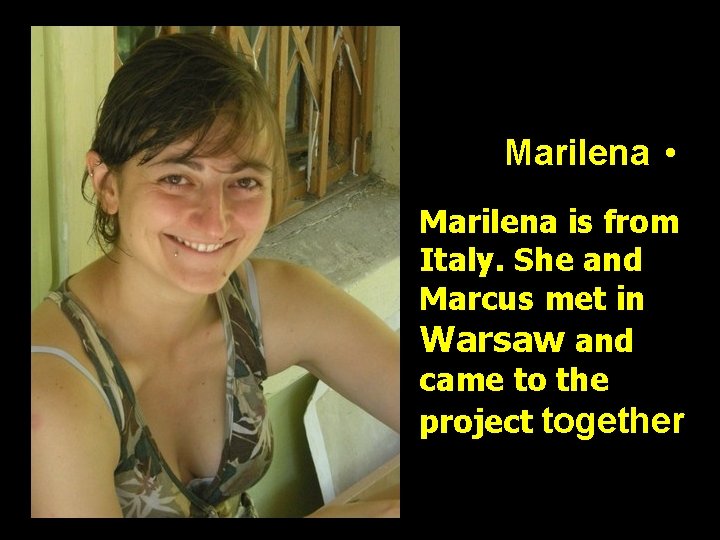 Marilena • Marilena is from Italy. She and Marcus met in Warsaw and came