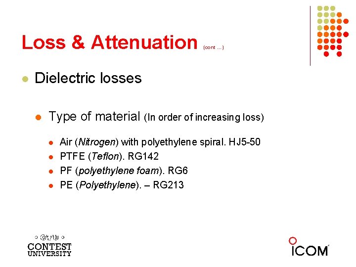 Loss & Attenuation l (cont …) Dielectric losses l Type of material (In order