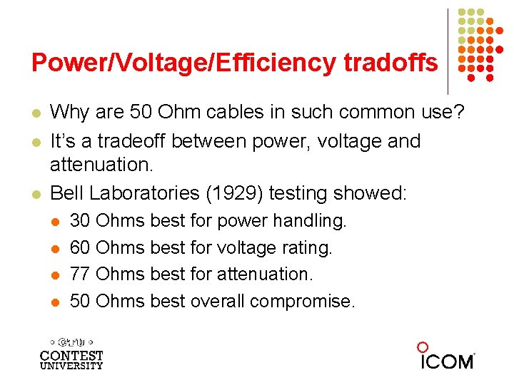 Power/Voltage/Efficiency tradoffs l l l Why are 50 Ohm cables in such common use?