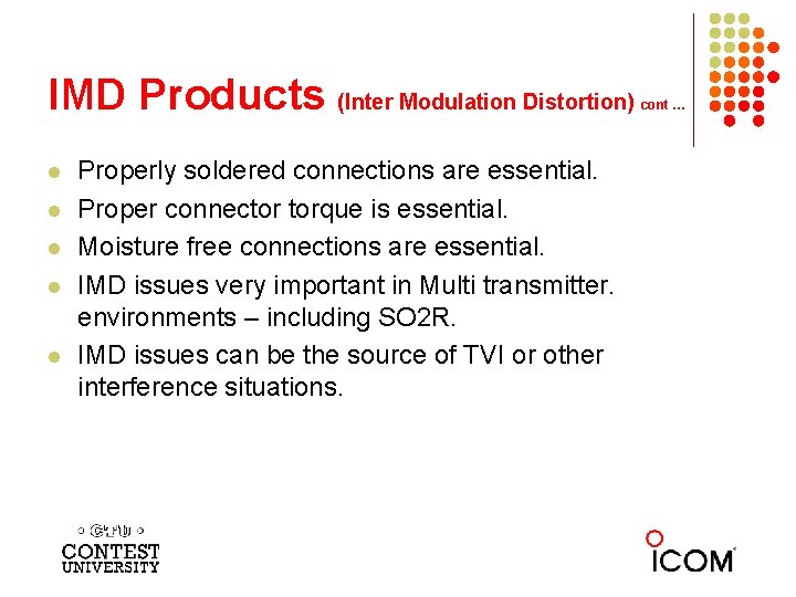 IMD Products (Inter Modulation Distortion) l l l Properly soldered connections are essential. Proper