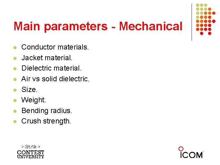 Main parameters - Mechanical l l l l Conductor materials. Jacket material. Dielectric material.