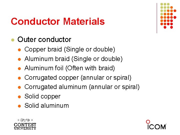 Conductor Materials l Outer conductor l l l l Copper braid (Single or double)