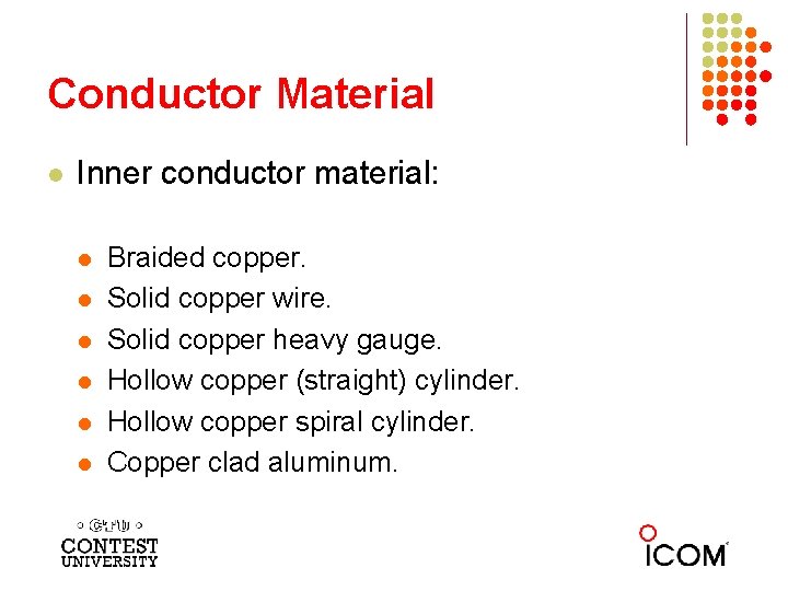 Conductor Material l Inner conductor material: l l l Braided copper. Solid copper wire.