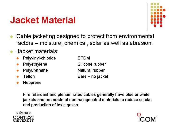 Jacket Material l l Cable jacketing designed to protect from environmental factors – moisture,