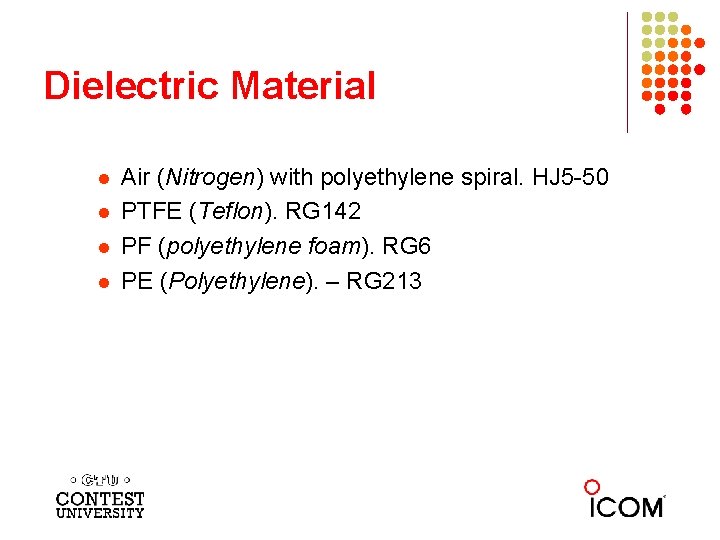 Dielectric Material l l Air (Nitrogen) with polyethylene spiral. HJ 5 -50 PTFE (Teflon).