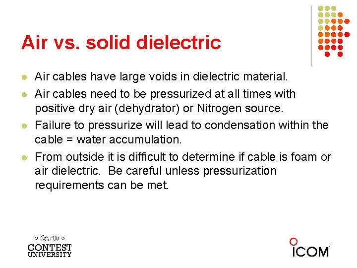 Air vs. solid dielectric l l Air cables have large voids in dielectric material.